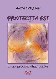 Protectia Psi: Calea Reconectarii Divine Anca Bogdan Protectie Psi